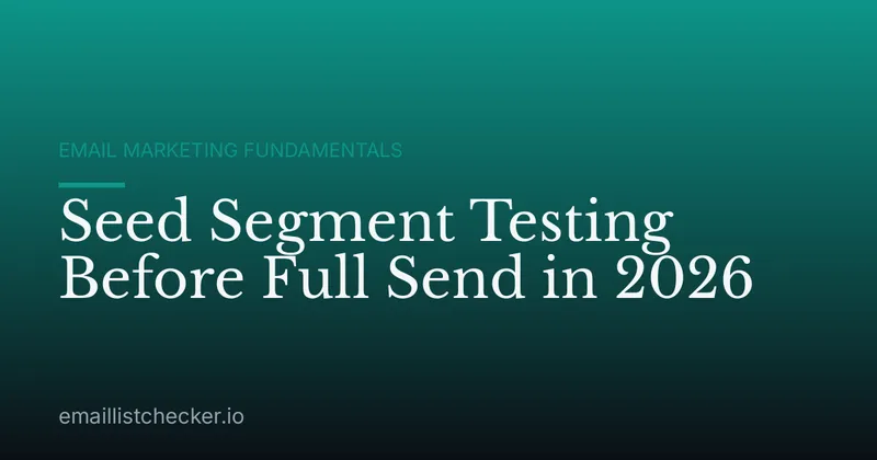 Seed Segment Testing Before Full Send in 2026