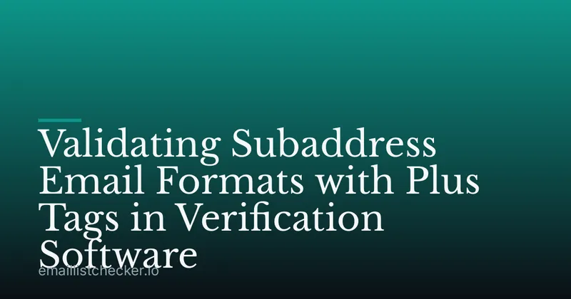 Validating Subaddress Email Formats with Plus Tags in Verification Software