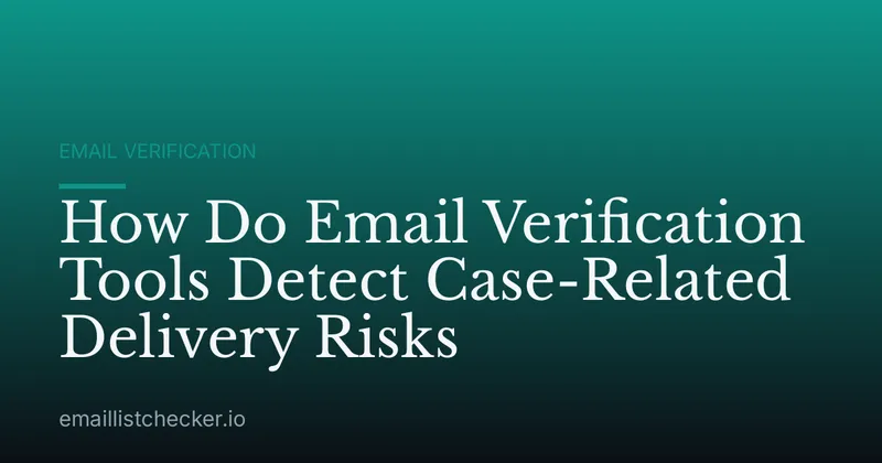 How Do Email Verification Tools Detect Case-Related Delivery Risks