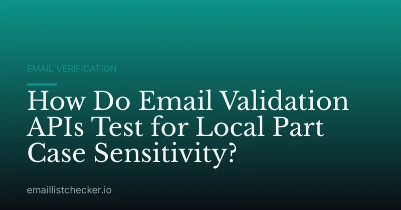 How Do Email Validation APIs Test for Local Part Case Sensitivity?