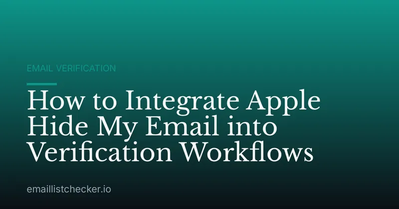 How to Integrate Apple Hide My Email into Verification Workflows