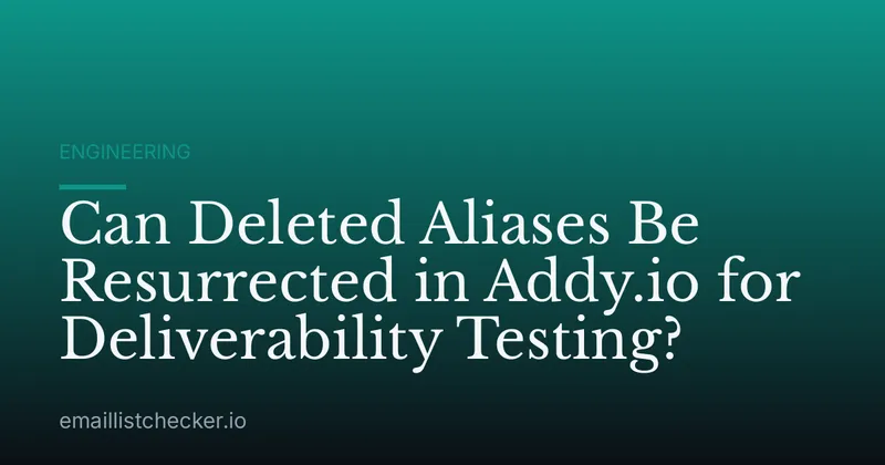 Can Deleted Aliases Be Resurrected in Addy.io for Deliverability Testing?