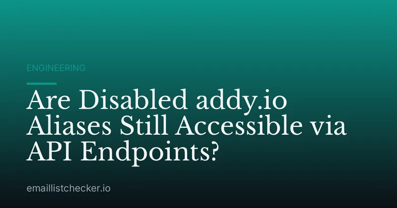 Are Disabled addy.io Aliases Still Accessible via API Endpoints?