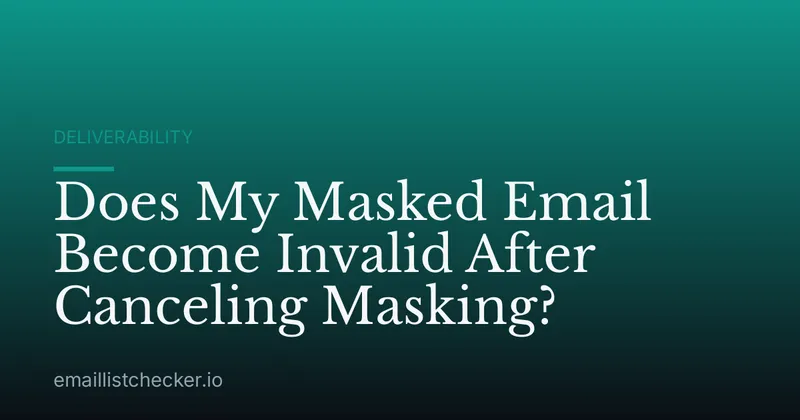 Does My Masked Email Become Invalid After Canceling Masking?