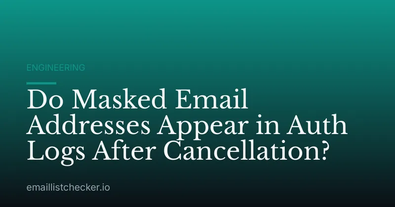 Do Masked Email Addresses Appear in Auth Logs After Cancellation?