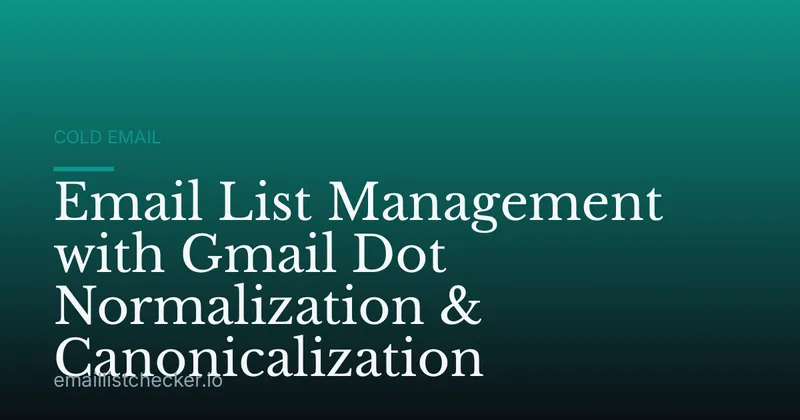 Email List Management with Gmail Dot Normalization & Canonicalization