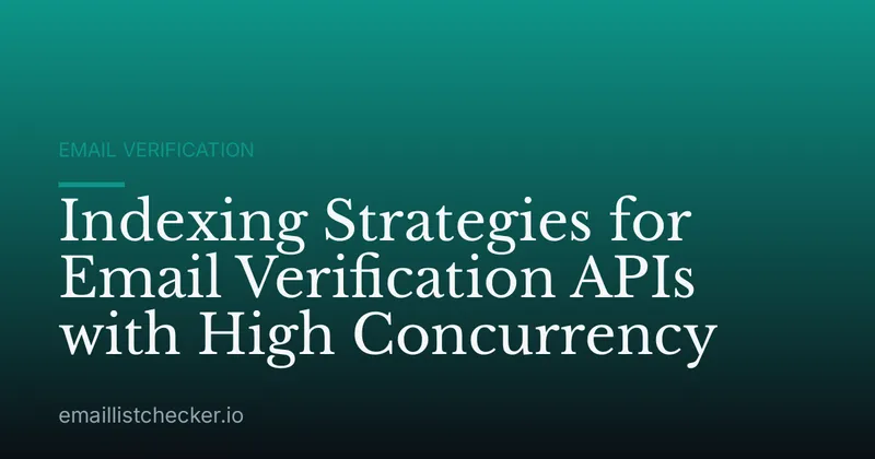 Indexing Strategies for Email Verification APIs with High Concurrency