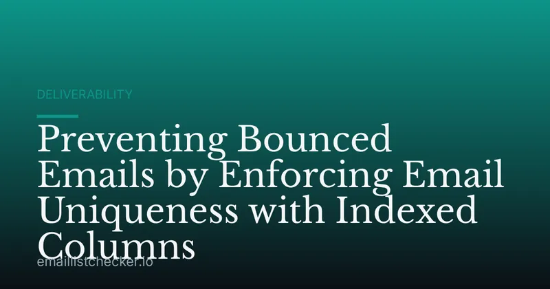 Preventing Bounced Emails by Enforcing Email Uniqueness with Indexed Columns