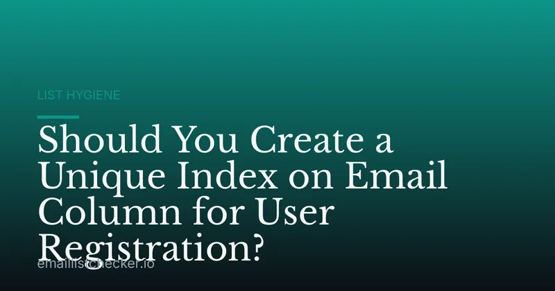 Should You Create a Unique Index on Email Column for User Registration?