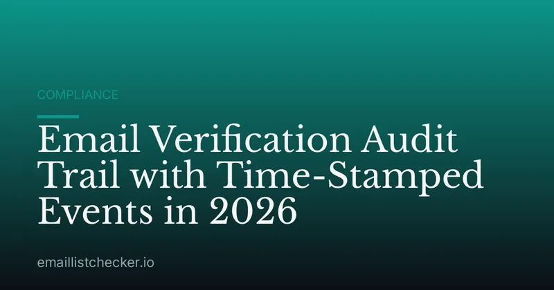 Email Verification Audit Trail with Time-Stamped Events in 2026