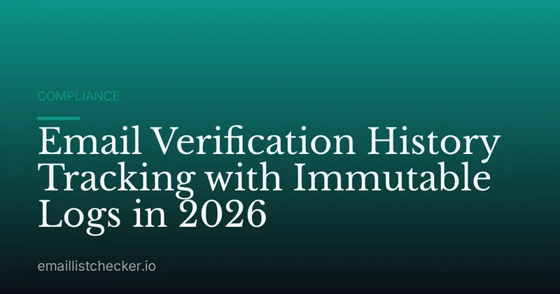 Email Verification History Tracking with Immutable Logs in 2026