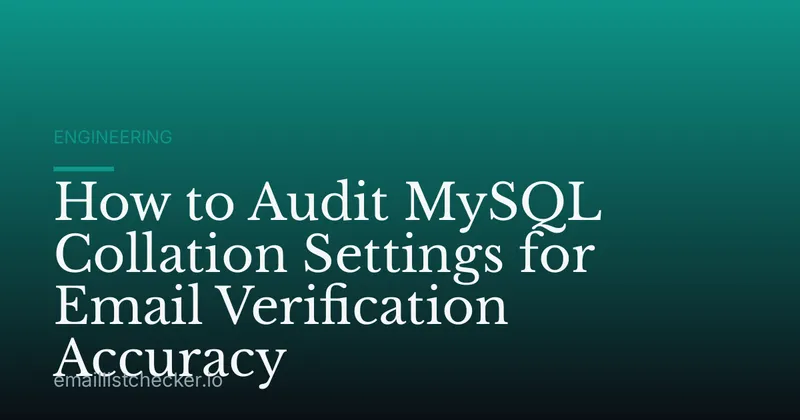 How to Audit MySQL Collation Settings for Email Verification Accuracy
