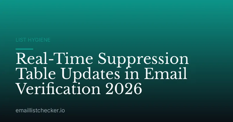 Real-Time Suppression Table Updates in Email Verification 2026