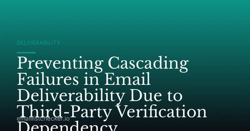 Preventing Cascading Failures in Email Deliverability Due to Third-Party Verification Dependency