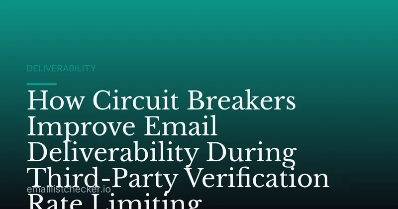 How Circuit Breakers Improve Email Deliverability During Third-Party Verification Rate Limiting