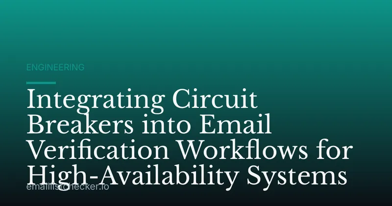 Integrating Circuit Breakers into Email Verification Workflows for High-Availability Systems