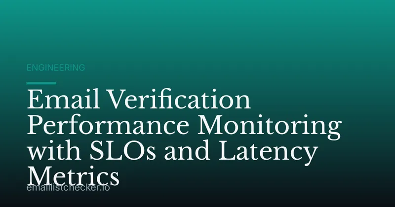 Email Verification Performance Monitoring with SLOs and Latency Metrics