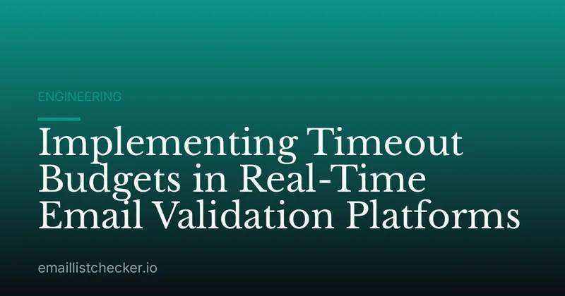 Implementing Timeout Budgets in Real-Time Email Validation Platforms