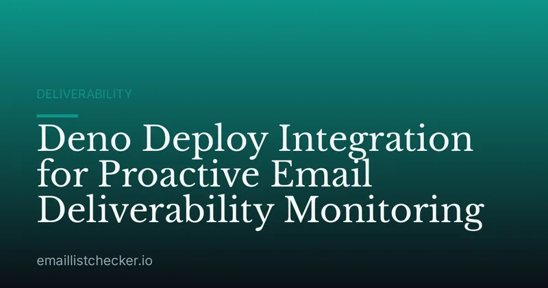 Deno Deploy Integration for Proactive Email Deliverability Monitoring