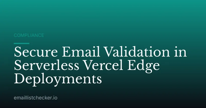 Secure Email Validation in Serverless Vercel Edge Deployments