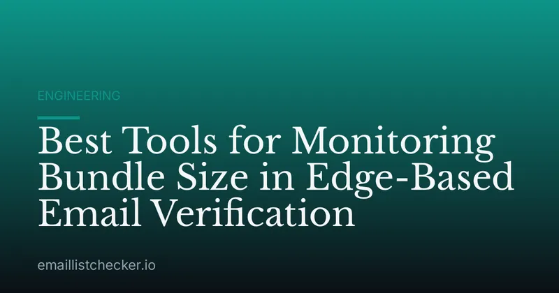 Best Tools for Monitoring Bundle Size in Edge-Based Email Verification