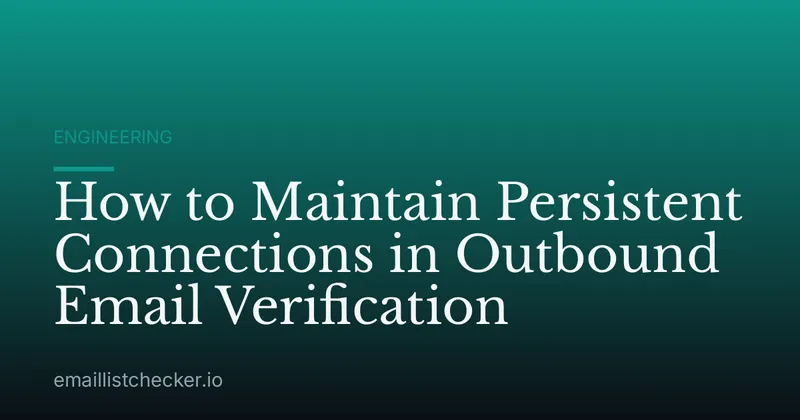 How to Maintain Persistent Connections in Outbound Email Verification