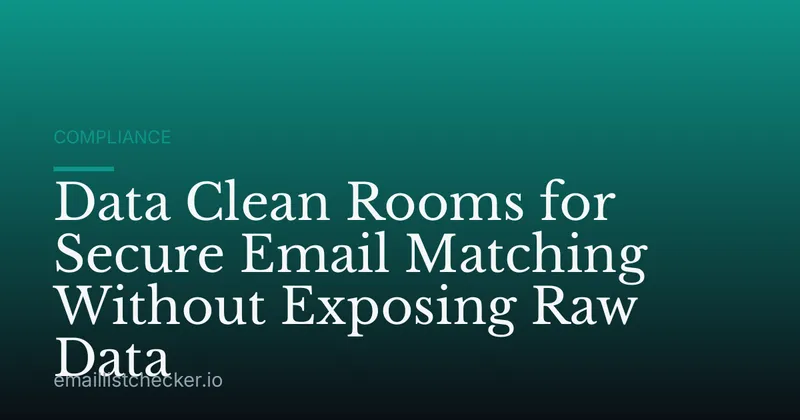Data Clean Rooms for Secure Email Matching Without Exposing Raw Data