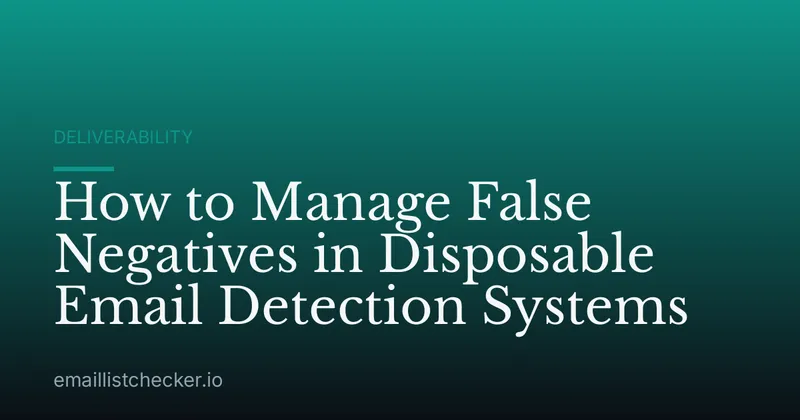 How to Manage False Negatives in Disposable Email Detection Systems