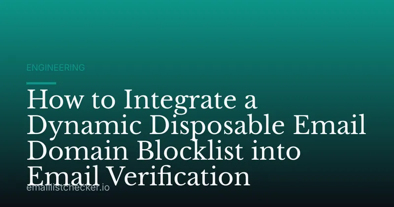 How to Integrate a Dynamic Disposable Email Domain Blocklist into Email Verification
