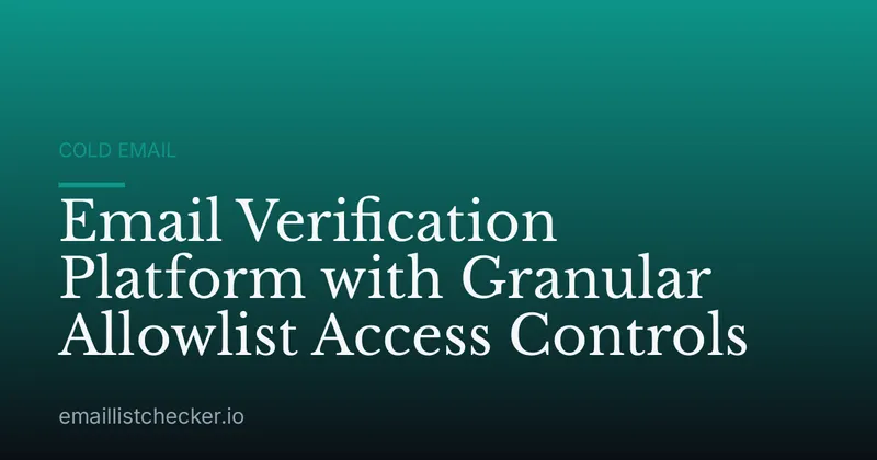 Email Verification Platform with Granular Allowlist Access Controls