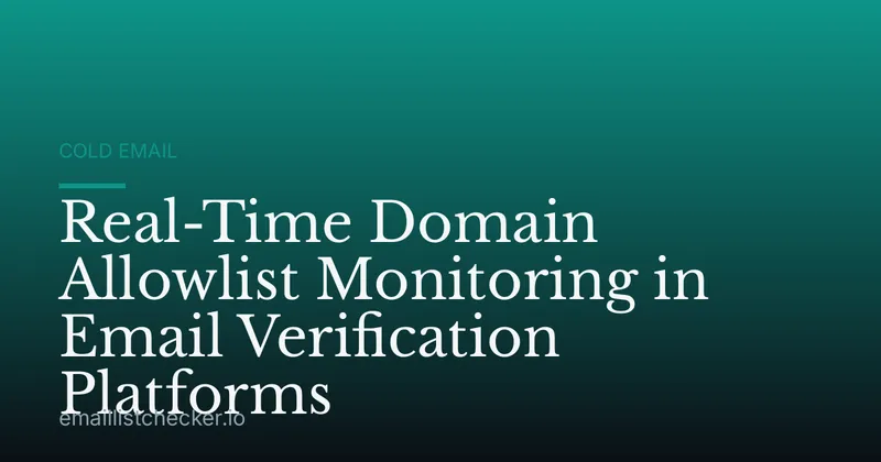 Real-Time Domain Allowlist Monitoring in Email Verification Platforms