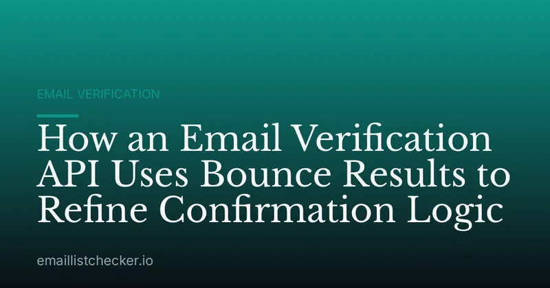 How an Email Verification API Uses Bounce Results to Refine Confirmation Logic