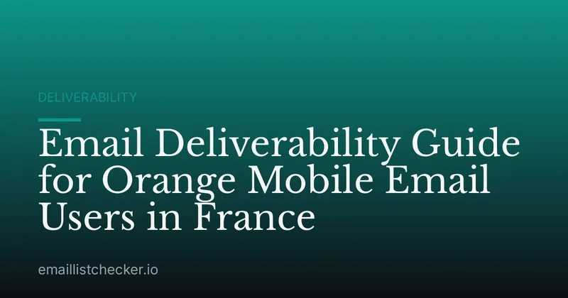 Email Deliverability Guide for Orange Mobile Email Users in France