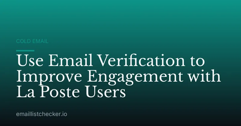Use Email Verification to Improve Engagement with La Poste Users