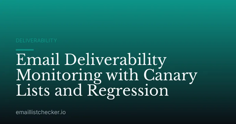 Email Deliverability Monitoring with Canary Lists and Regression