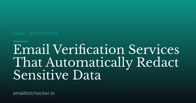 Email Verification Services That Automatically Redact Sensitive Data