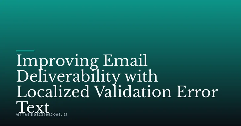Improving Email Deliverability with Localized Validation Error Text