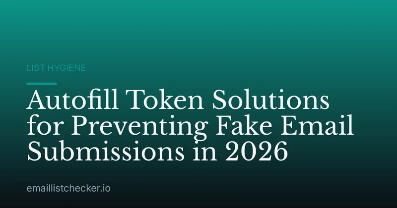 Autofill Token Solutions for Preventing Fake Email Submissions in 2026