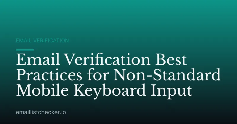 Email Verification Best Practices for Non-Standard Mobile Keyboard Input