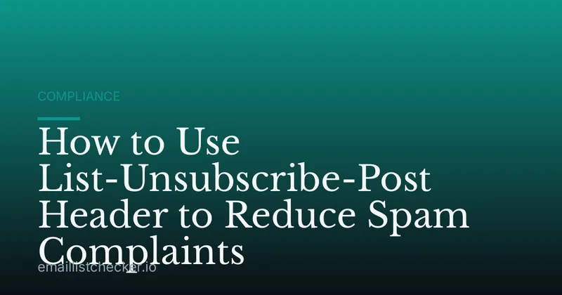 How to Use List-Unsubscribe-Post Header to Reduce Spam Complaints
