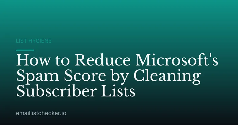 How to Reduce Microsoft's Spam Score by Cleaning Subscriber Lists