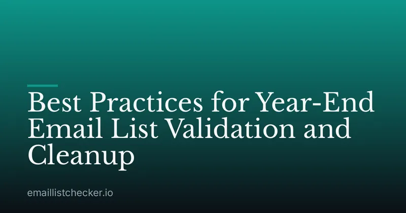 Best Practices for Year-End Email List Validation and Cleanup