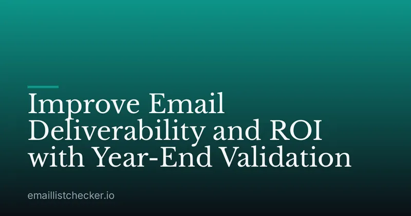 Improve Email Deliverability and ROI with Year-End Validation
