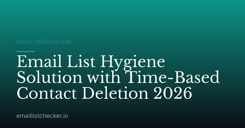 Email List Hygiene Solution with Time-Based Contact Deletion 2026