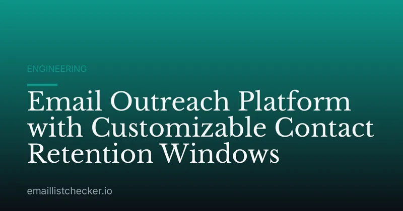 Email Outreach Platform with Customizable Contact Retention Windows
