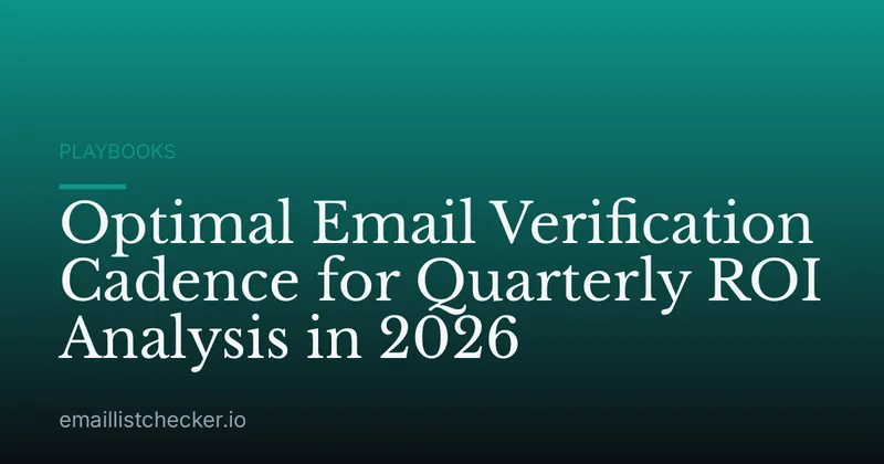 Optimal Email Verification Cadence for Quarterly ROI Analysis in 2026