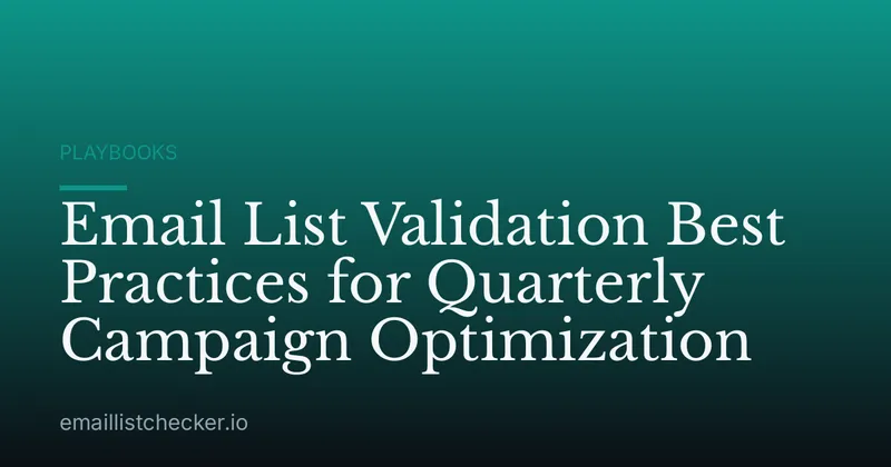 Email List Validation Best Practices for Quarterly Campaign Optimization