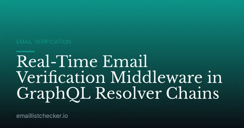 Real-Time Email Verification Middleware in GraphQL Resolver Chains
