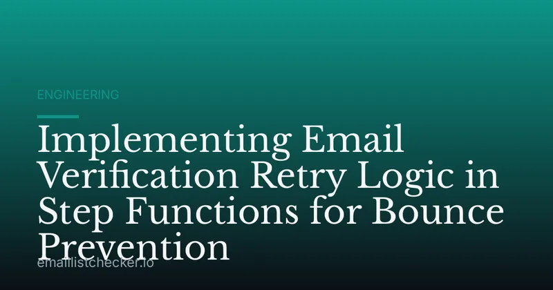 Implementing Email Verification Retry Logic in Step Functions for Bounce Prevention