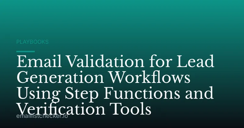 Email Validation for Lead Generation Workflows Using Step Functions and Verification Tools